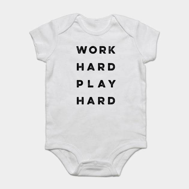 Work Hard Play Hard quote Baby Bodysuit by Darksavage